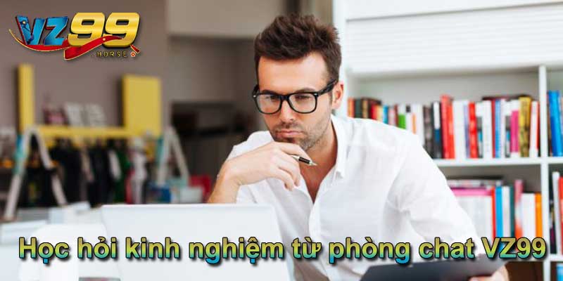 Học hỏi kinh nghiệm từ phòng chat VZ99
