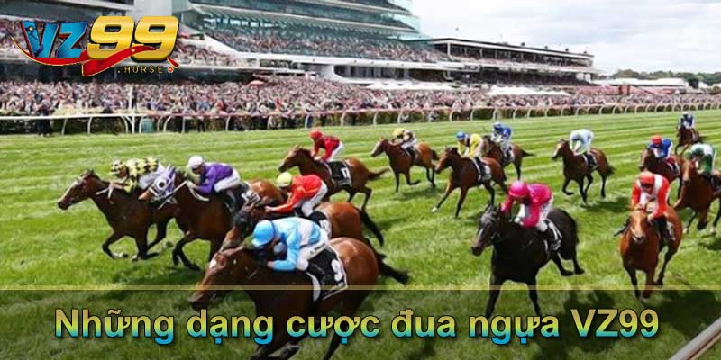 Những dạng cược đua ngựa VZ99