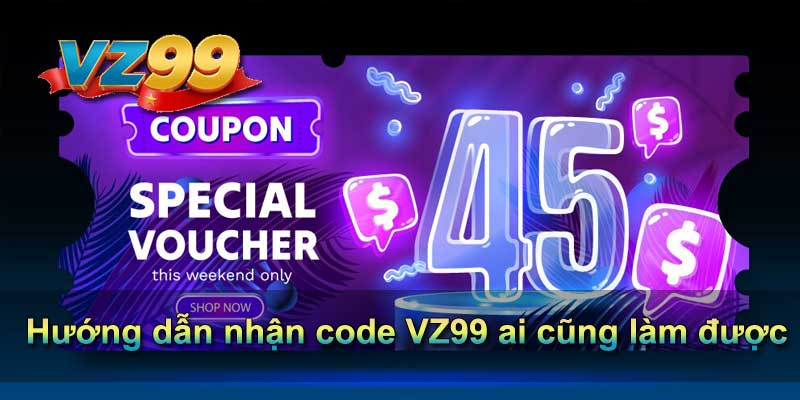 Hướng dẫn nhận code VZ99 ai cũng làm được