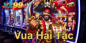 Vua hải tặc VZ99 - Thiên đường đổi thưởng, săn hũ triệu vàng