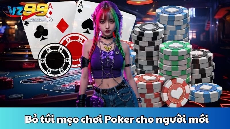 Bỏ túi mẹo chơi Poker cho người mới