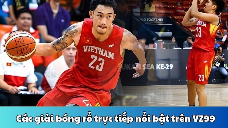 Các giải bóng rổ trực tiếp nổi bật trên VZ99