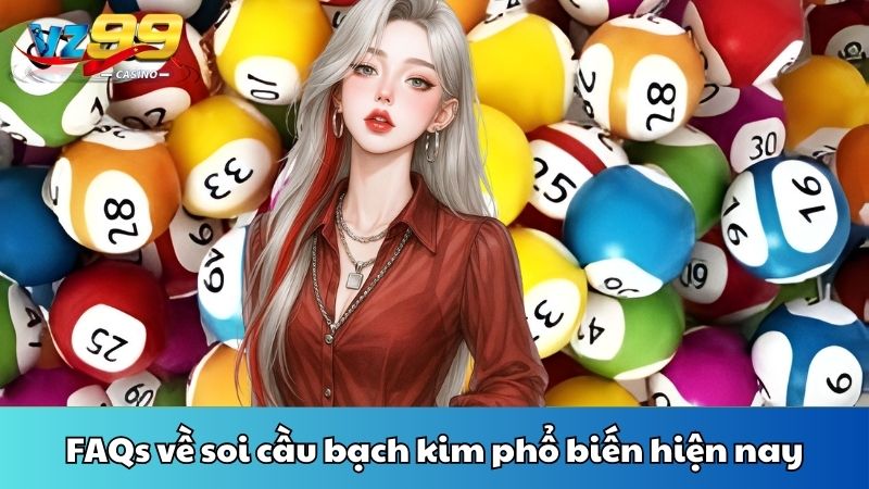 FAQs về soi cầu bạch kim phổ biến hiện nay
