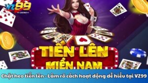 Chặt heo tiến lên - Làm rõ cách hoạt động dễ hiểu tại VZ99