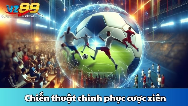 Chiến thuật chinh phục cược xiên