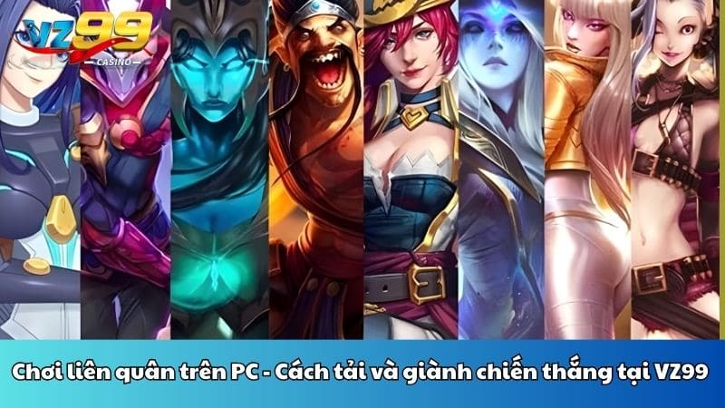 Chơi liên quân trên PC - Cách tải và giành chiến thắng tại VZ99