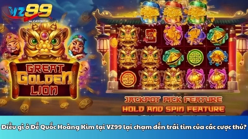 Điều gì ở Đế Quốc Hoàng Kim tại VZ99 lại chạm đến trái tim của các cược thủ?