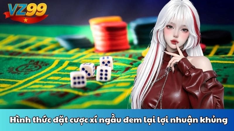 Hình thức đặt cược xí ngầu đem lại lợi nhuận khủng