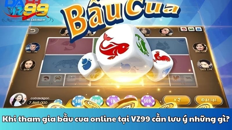 Khi tham gia bầu cua online tại VZ99 cần lưu ý những gì?