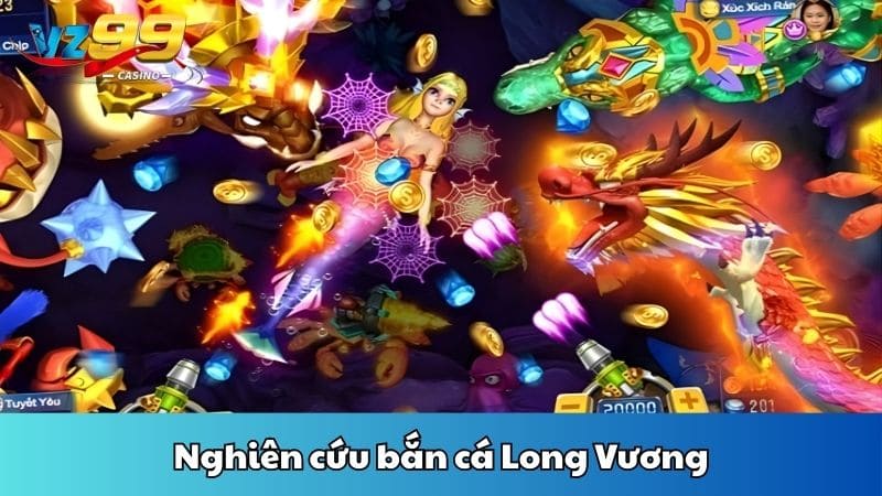 Nghiên cứu bắn cá Long Vương
