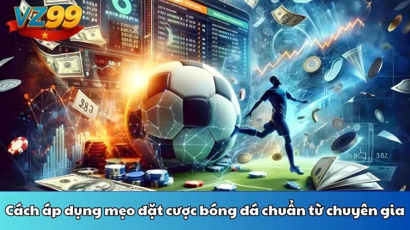 Cách áp dụng mẹo đặt cược bóng đá chuẩn từ chuyên gia