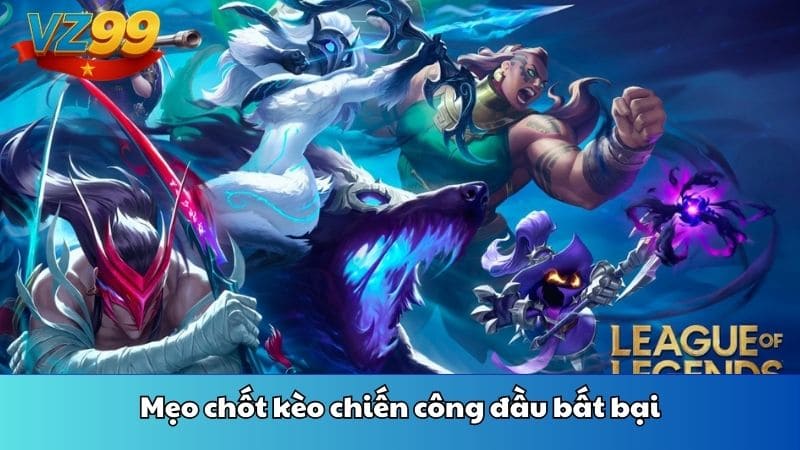 Mẹo chốt kèo chiến công đầu bất bại